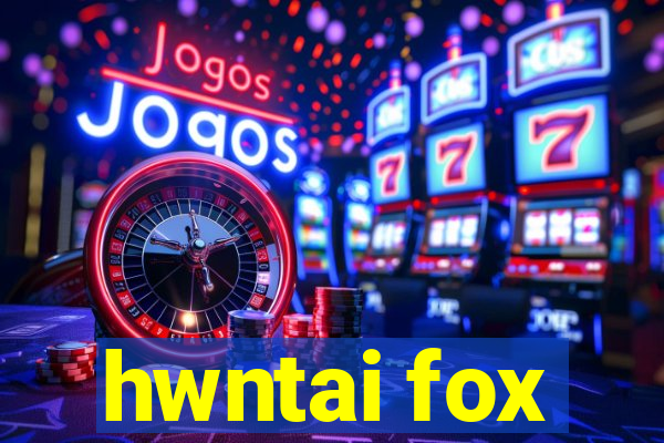 hwntai fox